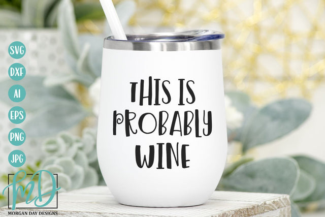 This Is Probably Wine SVG | Wine Humor SVG SVG Morgan Day Designs 