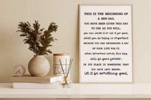 This is the beginning of a new day. you have been given this day to use as you will. you can waste it or use it for good SVG SVG DESIGNISTIC 