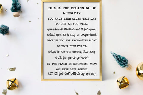 This is the beginning of a new day. you have been given this day to use as you will. you can waste it or use it for good SVG SVG DESIGNISTIC 