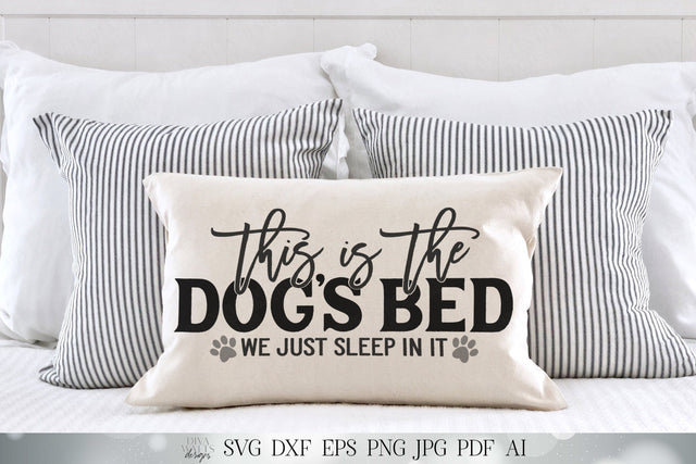 This Is The Dog's Bed We Just Sleep In It SVG | Dog Humor SVG | Farmhouse SVG | dxf and more! SVG Diva Watts Designs 