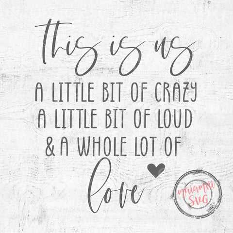 This Is Us A Little Bit Of Crazy A Little Bit Of Loud & A Whole Lot Of Love svg, Family Sign svg, This Is Us svg SVG MaiamiiiSVG 