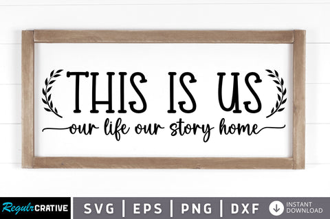 This is us our life our story home SVG SVG Regulrcrative 