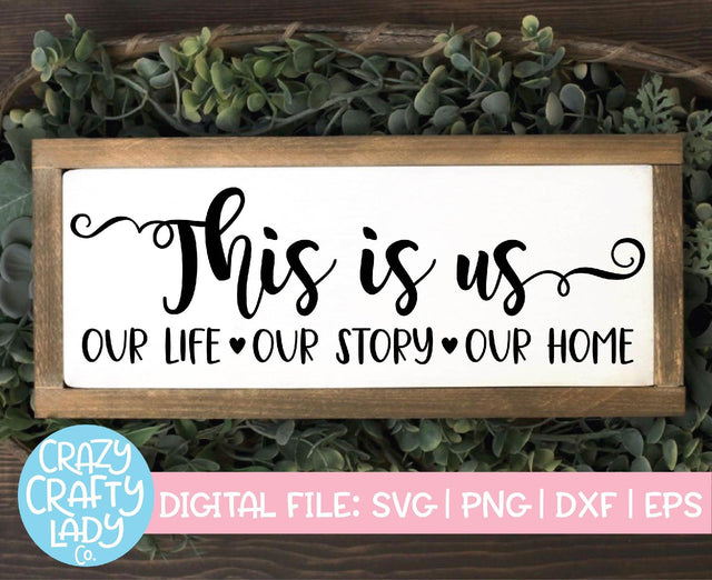 This Is Us: Our Life, Our Story, Our Home | Home Decor SVG Cut File SVG Crazy Crafty Lady Co. 