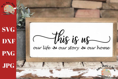 This is us Our life Our story Our home svg - family home svg - farmhouse sign svg SVG The Artsy Spot 