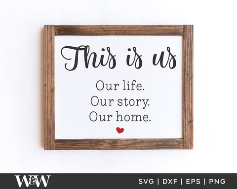 This Is Us Our Life Our Story Our Home SVG | Farmhouse Sign SVG SVG Wood And Walt 