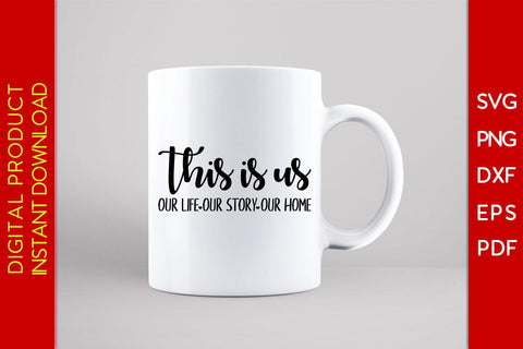 This Is Us Our Life Our Story Our Home SVG PNG PDF Cut File SVG Creativedesigntee 