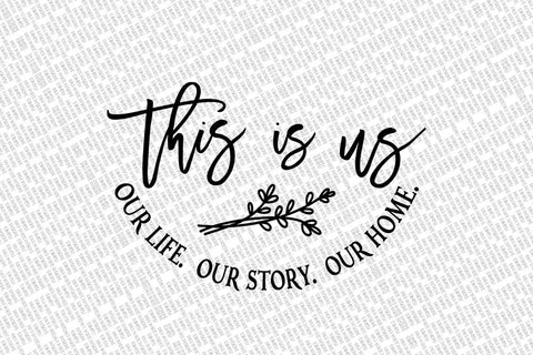This Is Us Our Life Our Story Our Home SVG | Round Farmhouse Sign | DXF and more! SVG Diva Watts Designs 