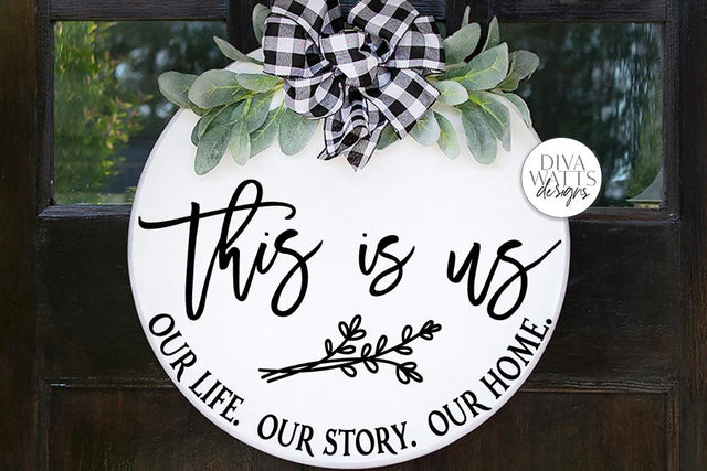 This Is Us Our Life Our Story Our Home SVG | Round Farmhouse Sign | DXF and more! SVG Diva Watts Designs 