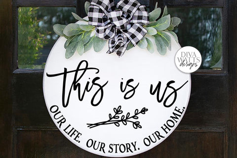 This Is Us Our Life Our Story Our Home SVG | Round Farmhouse Sign | DXF and more! SVG Diva Watts Designs 