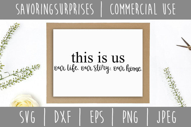 This is Us Our Life Our Story Our Home SVG SavoringSurprises 