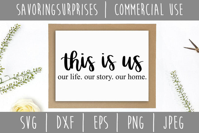 This is Us Our Life Our Story Our Home SVG SavoringSurprises 