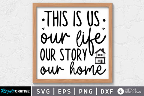 This is us our life our story our home SVG SVG Regulrcrative 