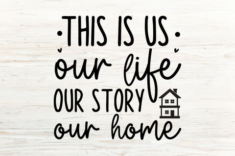 This is us our life our story our home SVG SVG Regulrcrative 