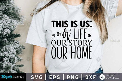 This is us our life our story our home SVG SVG Regulrcrative 