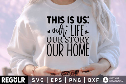 This is us our life our story our home SVG SVG Regulrcrative 