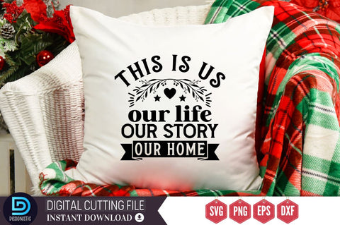 This is us our life our story our home SVG, This is us our life our story our home SVG DESIGNISTIC 