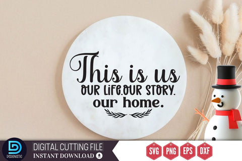 This is us our life.our story.our home SVG SVG DESIGNISTIC 