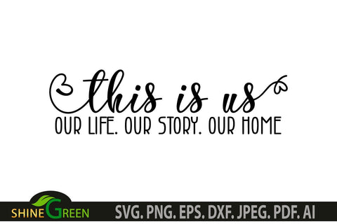 This is Us SVG Our Life Our Story Our Home, Farmhouse Family Sign SVG Shine Green Art 