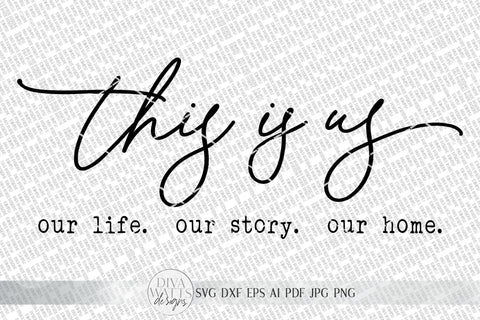 This Is Us SVG | Our Life. Our Story. Our Home. | Farmhouse Sign | dxf and more! | Printable SVG Diva Watts Designs 