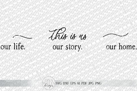 This Is Us SVG | Our Life. Our Story. Our Home. | Farmhouse Sign Set | dxf and more! | Printable SVG Diva Watts Designs 
