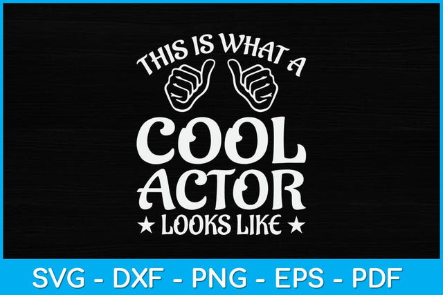 This Is What A Cool Actor Looks Like Drama Acting Lover Svg Design SVG artprintfile 