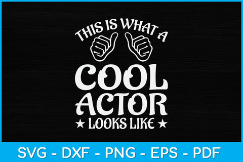 This Is What A Cool Actor Looks Like Drama Acting Lover Svg Design SVG artprintfile 