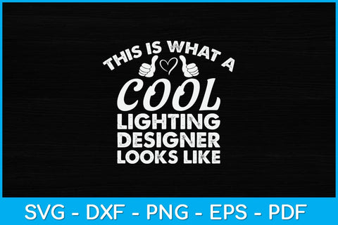 This Is What A Cool Lighting Designer Looks Like Svg Design SVG artprintfile 