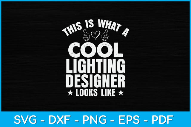 This Is What A Cool Lighting Designer Looks Like Svg Design SVG artprintfile 