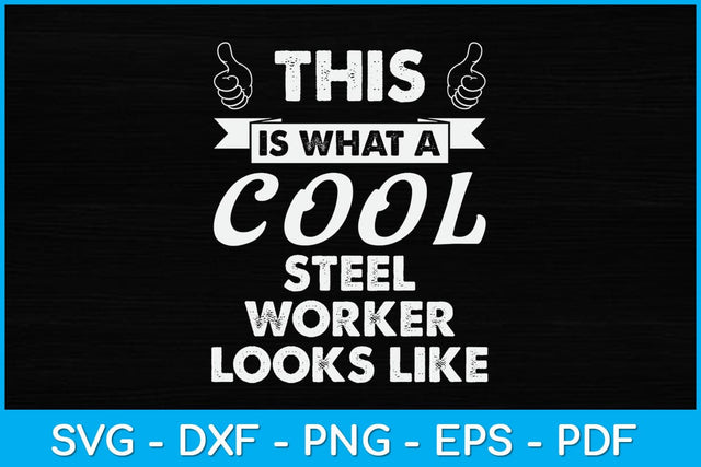 This Is What A Cool Steel Worker Looks Like Svg Design SVG artprintfile 