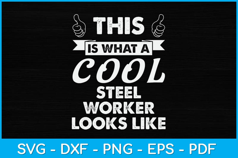 This Is What A Cool Steel Worker Looks Like Svg Design SVG artprintfile 