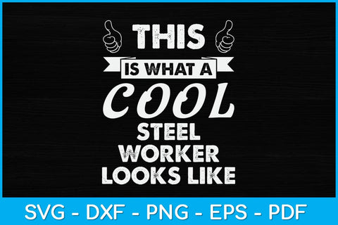 This Is What A Cool Steel Worker Looks Like Svg Design SVG artprintfile 