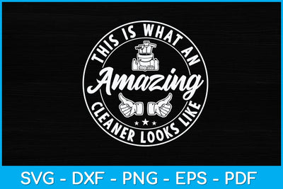 This Is What An Amazing Cleaner Looks Like Svg Design SVG artprintfile 