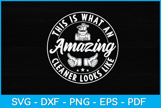 This Is What An Amazing Cleaner Looks Like Svg Design SVG artprintfile 