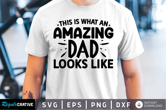 This is what an amazing dad looks like SVG SVG Regulrcrative 