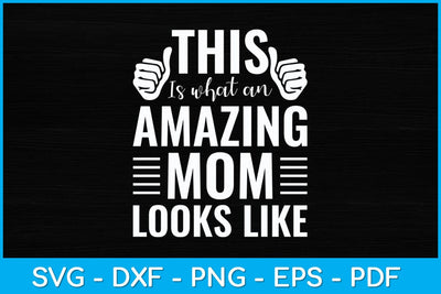 This Is What An Amazing Mom Looks Like Funny Mother's Day Svg Design SVG artprintfile 