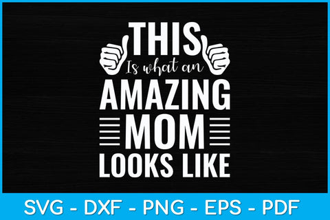 This Is What An Amazing Mom Looks Like Funny Mother's Day Svg Design SVG artprintfile 