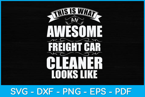 This Is What An Awesome Freight Car Cleaner Looks Like Svg Design SVG artprintfile 