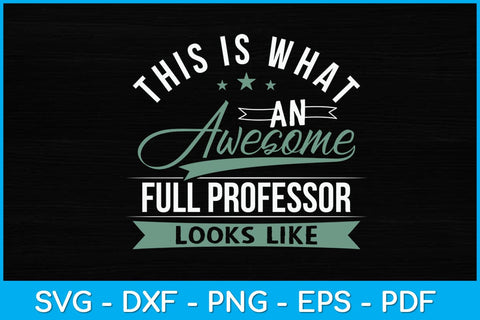 This Is What An Awesome Full Professor Looks Like Svg Design SVG artprintfile 