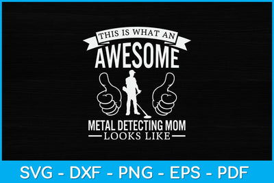 This Is What An Awesome Metal Detecting Mom Looks Like Svg Design SVG artprintfile 