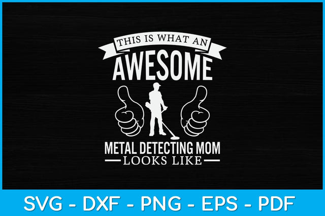 This Is What An Awesome Metal Detecting Mom Looks Like Svg Design SVG artprintfile 