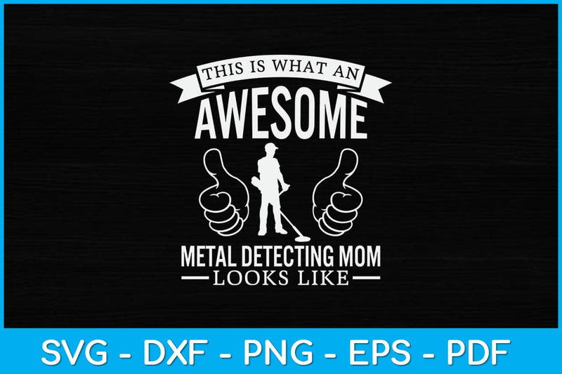 This Is What An Awesome Metal Detecting Mom Looks Like Svg Design SVG artprintfile 