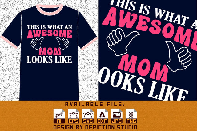 This Is What An Awesome Mom Looks Like T-Shirt, Mother's Day T-Shirt, Mom T-Shirt, Awesome Looks Like Shirt Print Template Sketch DESIGN Depiction Studio 