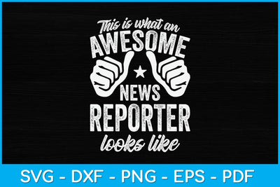 This Is What An Awesome News Reporter Looks Like Svg Design SVG artprintfile 