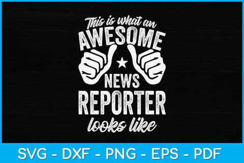 This Is What An Awesome News Reporter Looks Like Svg Design SVG artprintfile 