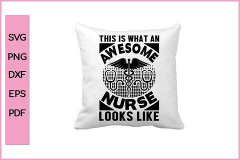 This Is What An Awesome Nurse Looks Like Nurse SVG PNG Craft File SVG SVG Print File 