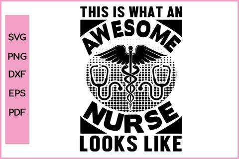 This Is What An Awesome Nurse Looks Like Nurse SVG PNG Craft File SVG SVG Print File 