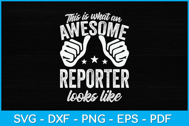 This Is What An Awesome Reporter Looks Like Svg Design SVG artprintfile 