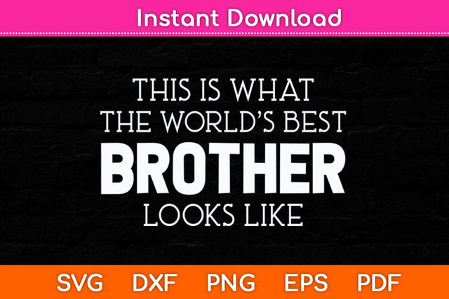 This Is What The World’s Best Brother Looks Like Funny Svg Cutting File SVG Helal 