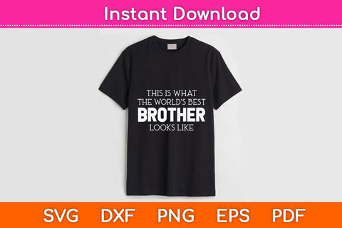 This Is What The World’s Best Brother Looks Like Funny Svg Cutting File SVG Helal 