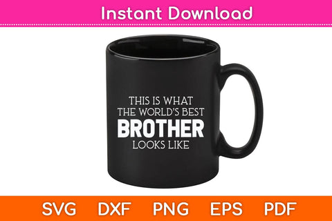 This Is What The World’s Best Brother Looks Like Funny Svg Cutting File SVG Helal 